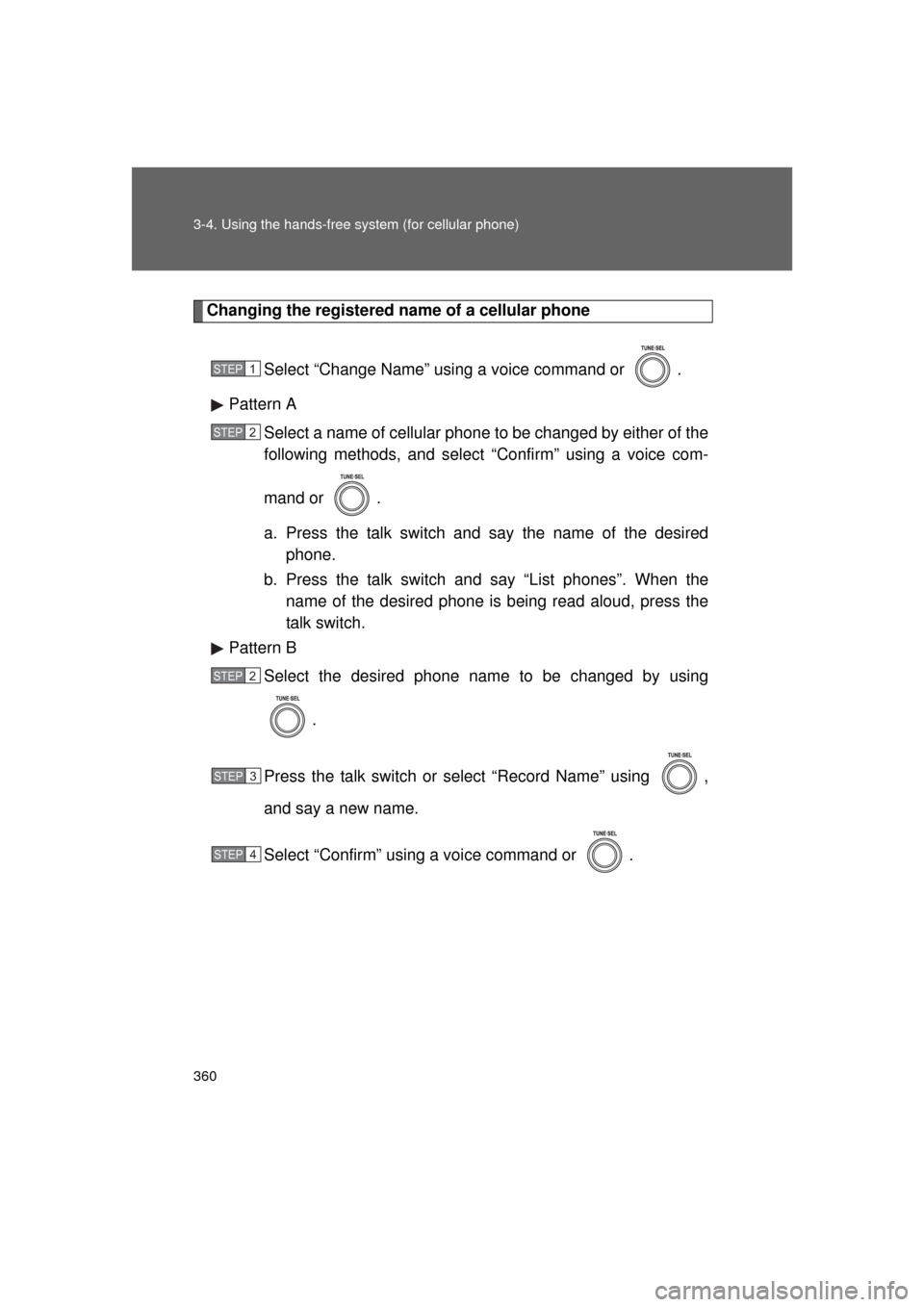 TOYOTA LAND CRUISER 2011 J200 Owners Manual 360 3-4. Using the hands-free system (for cellular phone)
L/C200_U (OM60F74U)
Changing the registered name of a cellular phoneSelect “Change Name” using a voice command or .
Pattern A Select a na TOYOTA LAND CRUISER 2011 J200 Owners Manual 360 3-4. Using the hands-free system (for cellular phone)
L/C200_U (OM60F74U)
Changing the registered name of a cellular phoneSelect “Change Name” using a voice command or .
Pattern A Select a na