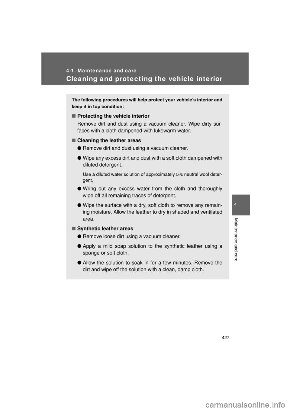 TOYOTA LAND CRUISER 2011 J200 Owners Manual 427
4-1. Maintenance and care
4
Maintenance and care
L/C200_U (OM60F74U)
Cleaning and protecting the vehicle interior
The following procedures will help protect your vehicle’s interior and
keep it i