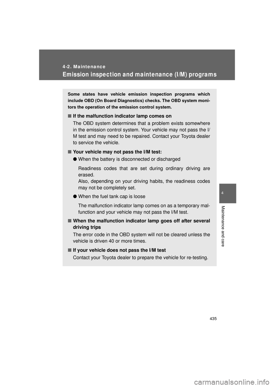 TOYOTA LAND CRUISER 2011 J200 Owners Manual 435
4-2. Maintenance
4
Maintenance and care
L/C200_U (OM60F74U)
Emission inspection and maintenance (I/M) programs
Some states have vehicle emission inspection programs which
include OBD (On Board Dia