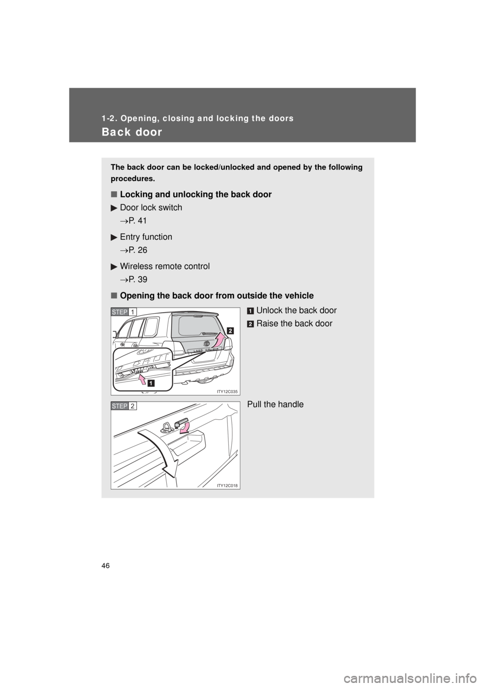 TOYOTA LAND CRUISER 2011 J200 Service Manual 46
1-2. Opening, closing and locking the doors
L/C200_U (OM60F74U)
Back door
The back door can be locked/unlocked and opened by the following
procedures.
■ Locking and unlocking the back door
Door l