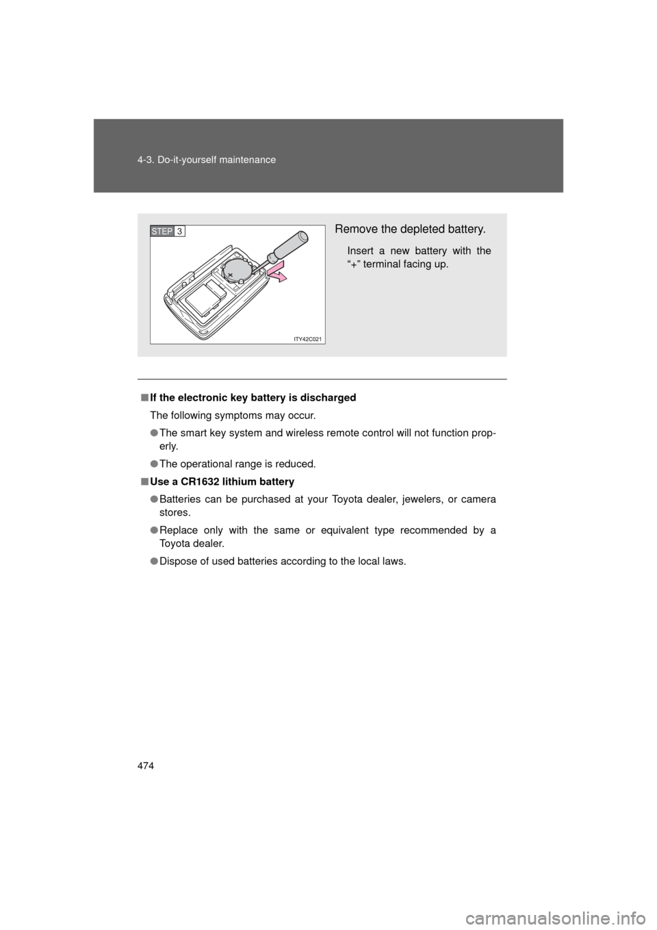 TOYOTA LAND CRUISER 2011 J200 Owners Manual 474 4-3. Do-it-yourself maintenance
L/C200_U (OM60F74U)
■If the electronic key battery is discharged
The following symptoms may occur.
● The smart key system and wireless remote control will not f