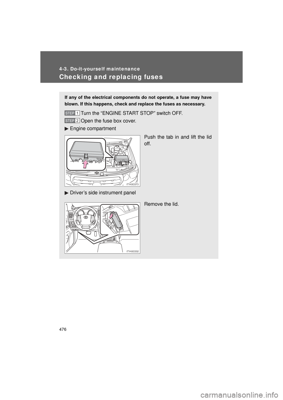 TOYOTA LAND CRUISER 2011 J200 Owners Manual 476
4-3. Do-it-yourself maintenance
L/C200_U (OM60F74U)
Checking and replacing fuses
If any of the electrical components do not operate, a fuse may have
blown. If this happens, check and replace the f