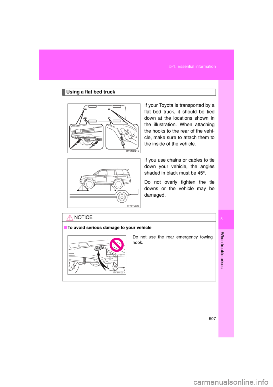 TOYOTA LAND CRUISER 2011 J200 Owners Manual 5
When trouble arises
507
5-1. Essential information
L/C200_U (OM60F74U)
Using a flat bed truck
If your Toyota is transported by a
flat bed truck, it should be tied
down at the locations shown in
the 