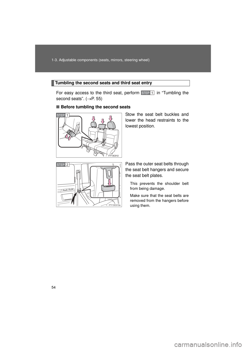 TOYOTA LAND CRUISER 2011 J200 Owners Manual 54 1-3. Adjustable components (seats, mirrors, steering wheel)
L/C200_U (OM60F74U)
Tumbling the second seats and third seat entry
For easy access to the third seat, perform   in “Tumbling the
second