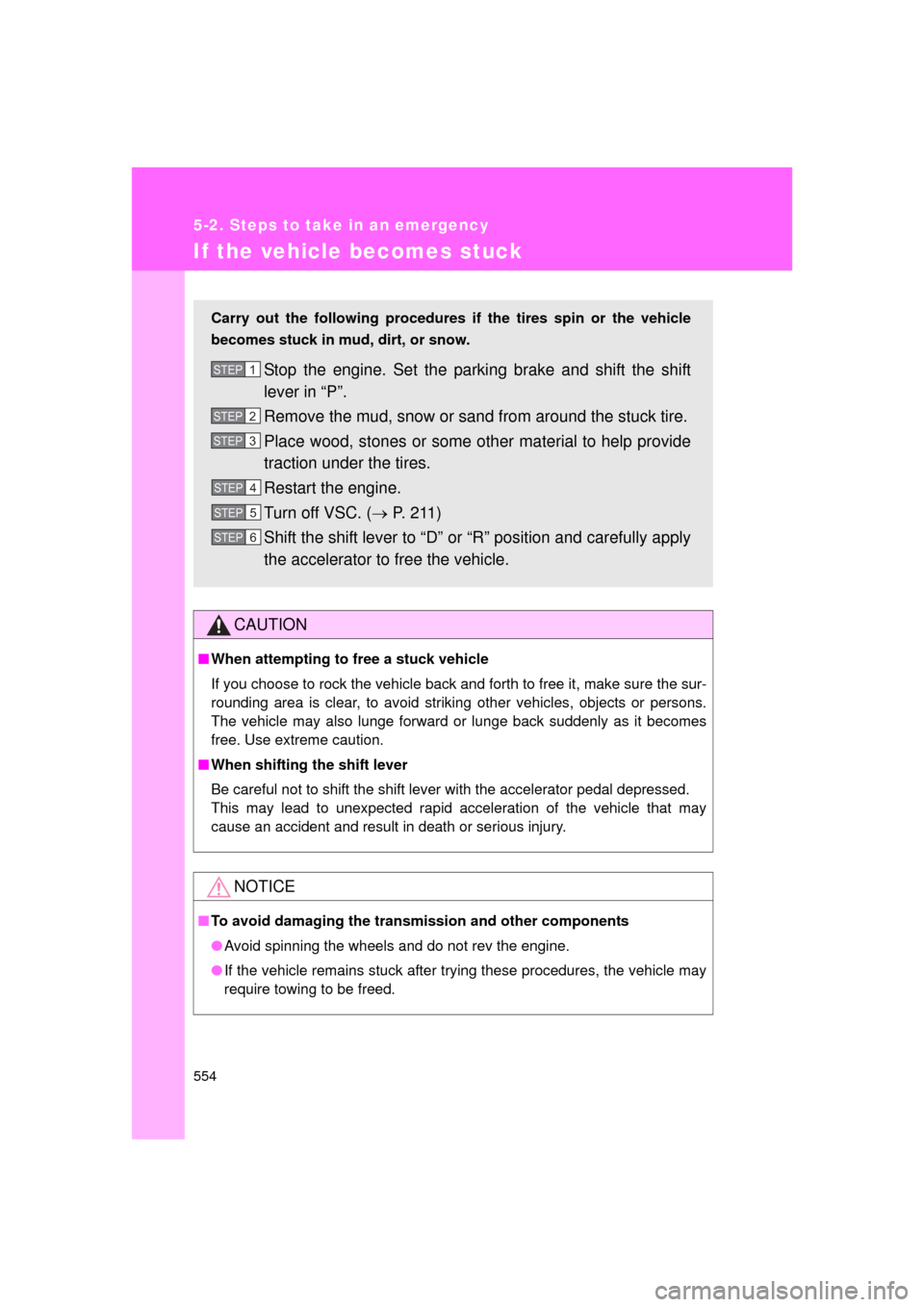 TOYOTA LAND CRUISER 2011 J200 Owners Manual 554
5-2. Steps to take in an emergency
L/C200_U (OM60F74U)
If the vehicle becomes stuck
CAUTION
■When attempting to free a stuck vehicle
If you choose to rock the vehicle back and forth to free it, TOYOTA LAND CRUISER 2011 J200 Owners Manual 554
5-2. Steps to take in an emergency
L/C200_U (OM60F74U)
If the vehicle becomes stuck
CAUTION
■When attempting to free a stuck vehicle
If you choose to rock the vehicle back and forth to free it,