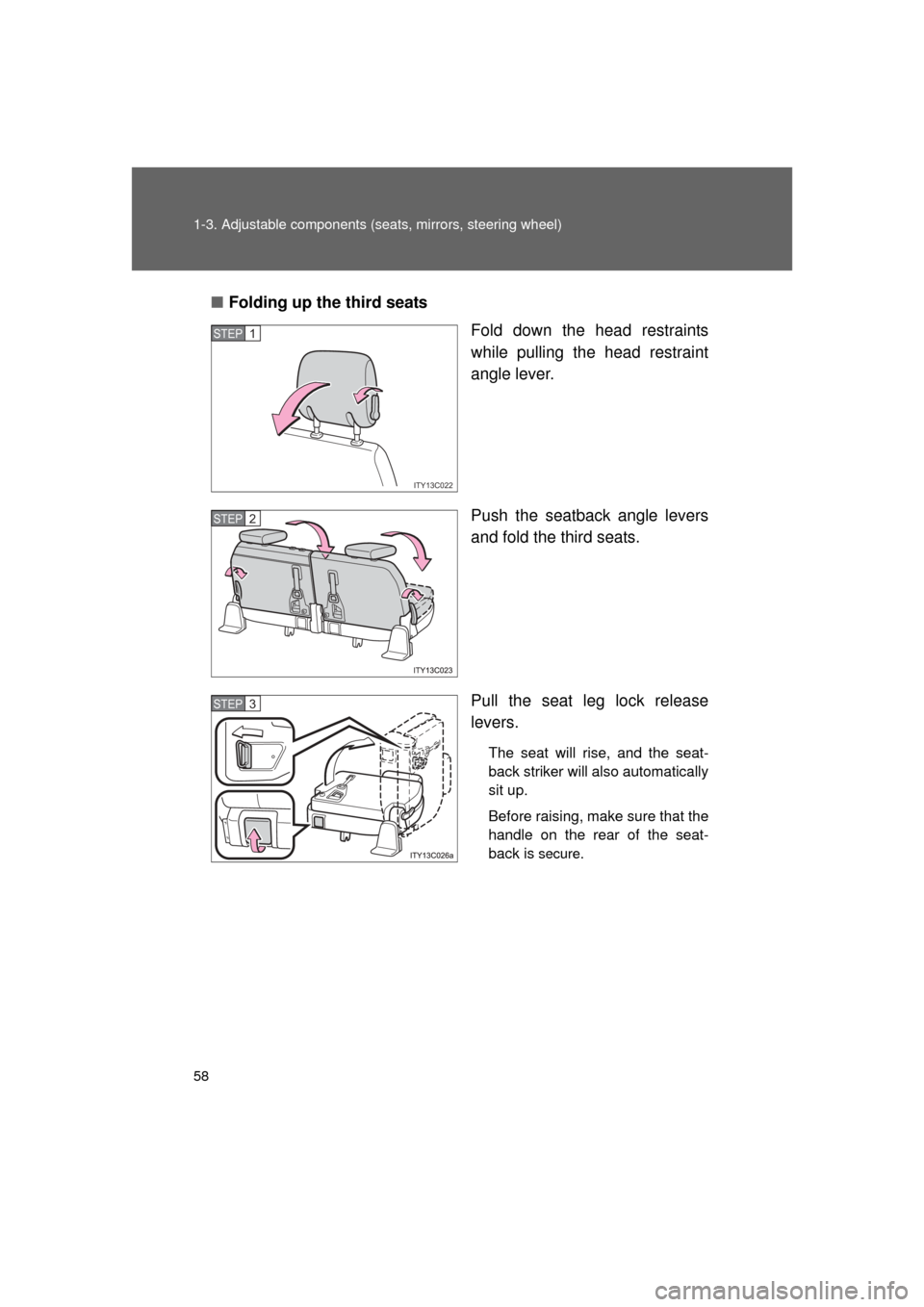 TOYOTA LAND CRUISER 2011 J200 Workshop Manual 58 1-3. Adjustable components (seats, mirrors, steering wheel)
L/C200_U (OM60F74U)■
Folding up the third seats
Fold down the head restraints
while pulling the head restraint
angle lever.
Push the se