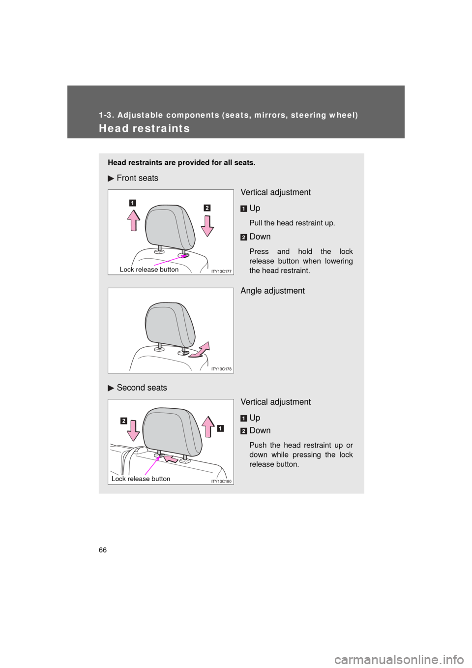TOYOTA LAND CRUISER 2011 J200 Repair Manual 66
1-3. Adjustable components (seats, mirrors, steering wheel)
L/C200_U (OM60F74U)
Head restraints
Head restraints are provided for all seats.
Front seatsVertical adjustment
Up
Pull the head restraint