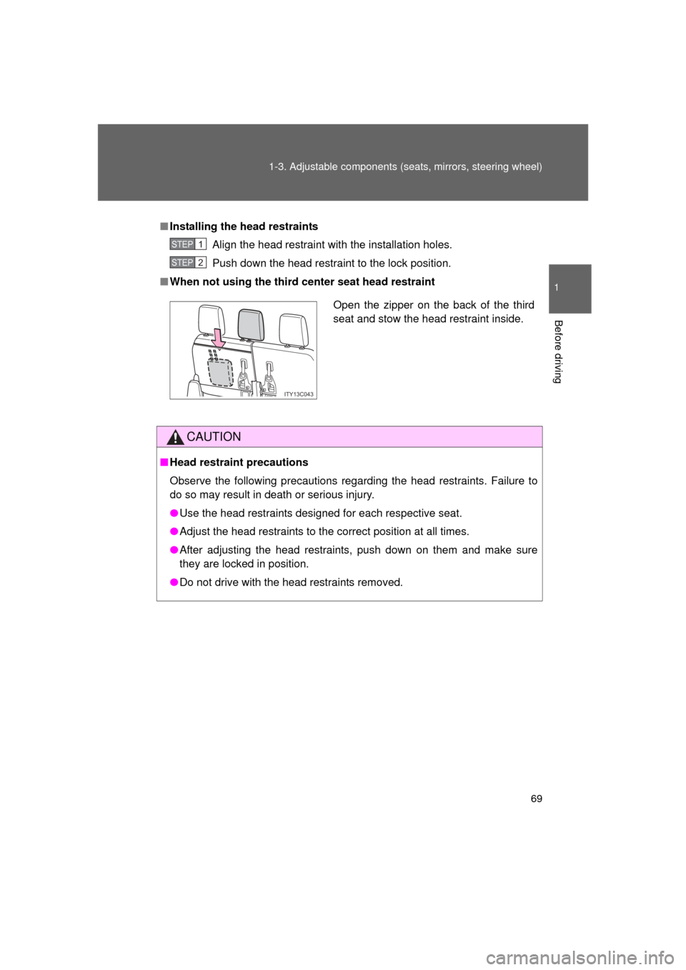 TOYOTA LAND CRUISER 2011 J200 Repair Manual 69
1-3. Adjustable components (s
eats, mirrors, steering wheel)
1
Before driving
L/C200_U (OM60F74U)
■Installing the head restraints
Align the head restraint with the installation holes.
Push down t