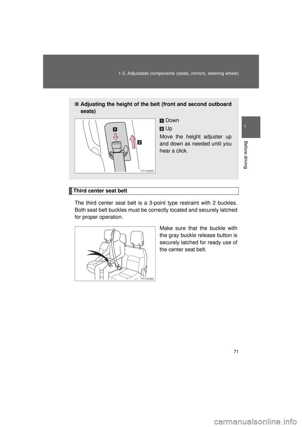 TOYOTA LAND CRUISER 2011 J200 Manual PDF 71
1-3. Adjustable components (s
eats, mirrors, steering wheel)
1
Before driving
L/C200_U (OM60F74U)
Third center seat belt
The third center seat belt is a 3-point type restraint with 2 buckles.
Both 