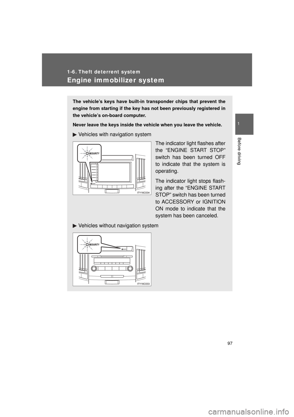 TOYOTA LAND CRUISER 2011 J200 Owners Manual 97
1
Before driving
L/C200_U (OM60F74U)
1-6. Theft deterrent system
Engine immobilizer system
The vehicle’s keys have built-in transponder chips that prevent the
engine from starting if the key has 