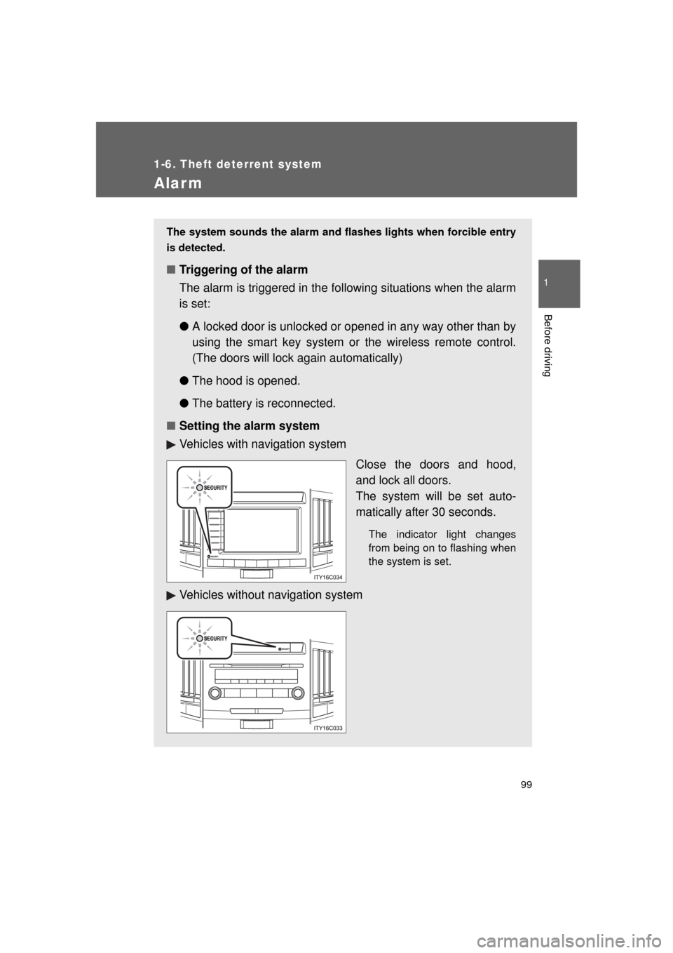 TOYOTA LAND CRUISER 2011 J200 Owners Manual 99
1
1-6. Theft deterrent system
Before driving
L/C200_U (OM60F74U)
Alarm
The system sounds the alarm and flashes lights when forcible entry
is detected.
■ Triggering of the alarm
The alarm is trigg