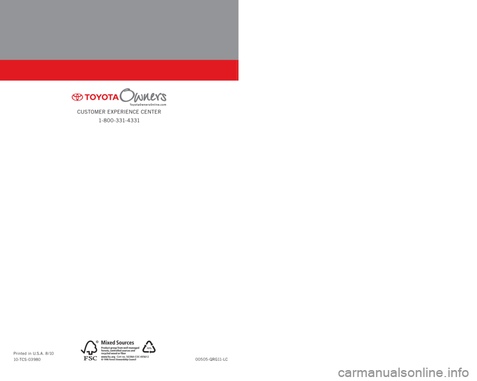 TOYOTA LAND CRUISER 2011 J200 Quick Reference Guide QUICK REFERENCE
GUIDE
CUSTOMER EXPERIENCE CENTER
1- 8 0 0 - 3 31- 4 3 31
LAND CRUISER
2011
00505-QRG11-LC Printed in U.S.A. 8 /10
10-TCS-03980
10%
Cert no. SGSNA-COC-005612
414825M1.indd   18/6/10   1
