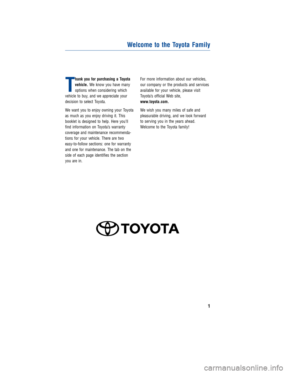 TOYOTA LAND CRUISER 2011 J200 Warranty And Maintenance Guide JOBNAME: 317281-2011-lnd-toyw PAGE: 1 SESS: 4 OUTPUT: Wed Jul 14 16:29:26 2010
/tweddle/toyota/sched-maint/317281-en-lnd/wg
T
hank you for purchasing a Toyota
vehicle.We know you have many
options whe