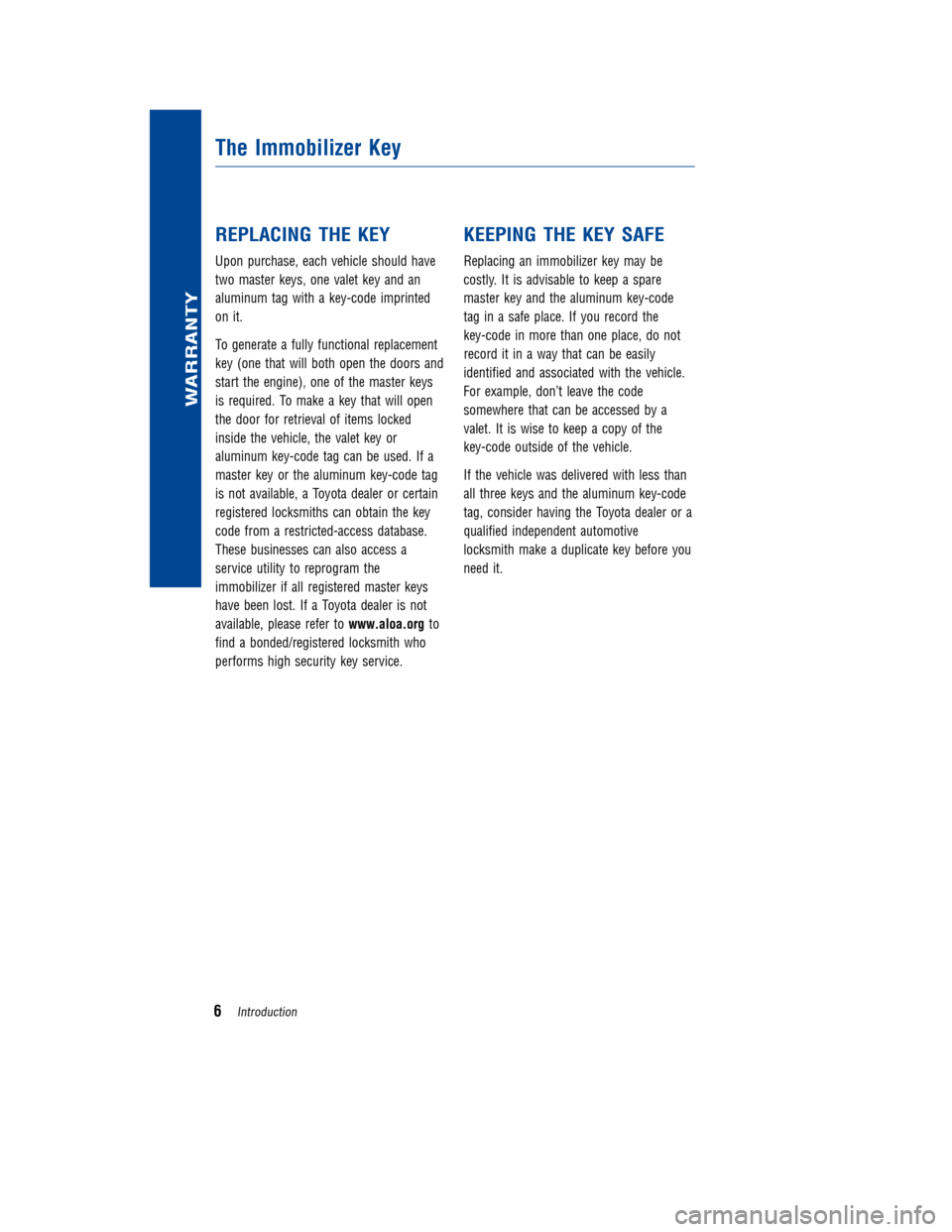 TOYOTA LAND CRUISER 2011 J200 Warranty And Maintenance Guide JOBNAME: 317281-2011-lnd-toyw PAGE: 6 SESS: 2 OUTPUT: Wed Jul 14 16:29:26 2010
/tweddle/toyota/sched-maint/317281-en-lnd/wg
REPLACINGTHEKEY
Upon purchase, each vehicle should have
two master keys, one TOYOTA LAND CRUISER 2011 J200 Warranty And Maintenance Guide JOBNAME: 317281-2011-lnd-toyw PAGE: 6 SESS: 2 OUTPUT: Wed Jul 14 16:29:26 2010
/tweddle/toyota/sched-maint/317281-en-lnd/wg
REPLACINGTHEKEY
Upon purchase, each vehicle should have
two master keys, one