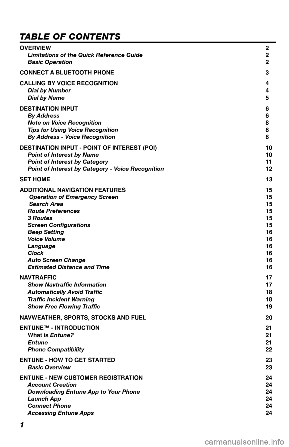 TOYOTA LAND CRUISER 2013 J200 Navigation Manual 1
TABLE OF CONTENTS
OVERVIEW 2
     Limitations of the Quick Reference Guide  2
     Basic Operation   2
CONNECT A BLUETOOTH PHONE  3
CALLING BY VOICE RECOGNITION  4
     Dial by Number  4
     Dial b