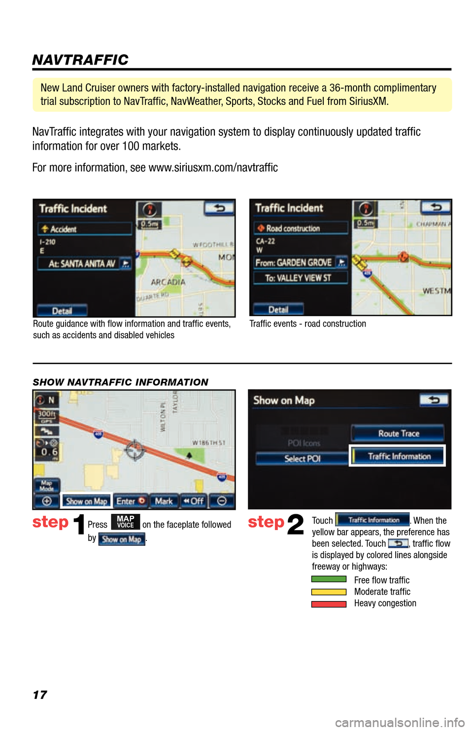 TOYOTA LAND CRUISER 2013 J200 Navigation Manual 17NavTraffic integrates with your navigation system to display continuously updated traffic 
information for over 100 markets.
 
For more information, see www.siriusxm.com/navtraffic
NAVTRAFFIC
Route 