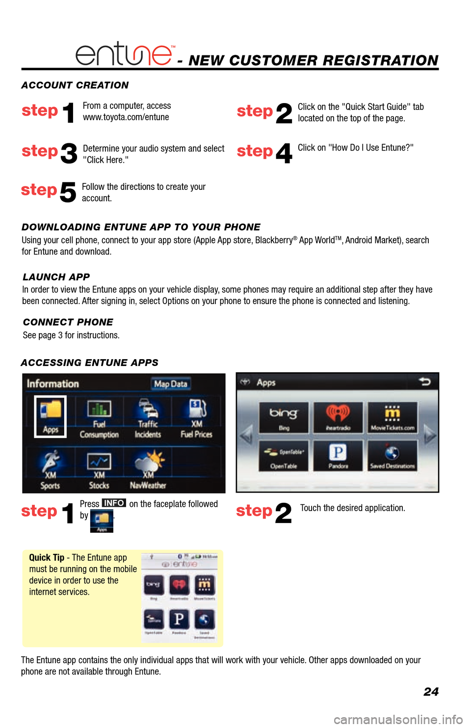 TOYOTA LAND CRUISER 2013 J200 Navigation Manual 24
- NEW CUSTOMER REGISTRATION
ACCESSING ENTUNE APPS
 
The Entune app contains the only individual apps that will work with your vehicle. Other apps downloaded on your 
phone are not available through