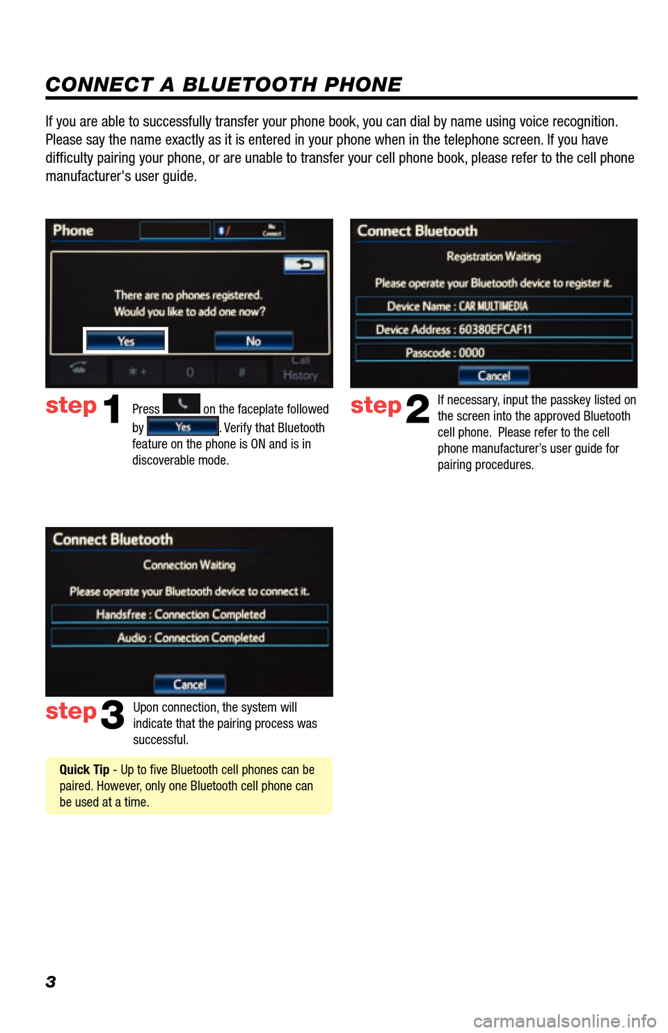 TOYOTA LAND CRUISER 2013 J200 Navigation Manual 3
CONNECT A BLUETOOTH PHONE
Press 
1
2
3
6
7
5
4
APPS
 on the faceplate followed 
by 
. Verify that Bluetooth 
feature on the phone is ON and is in 
discoverable mode.  
step2
step3
step1
If necessary