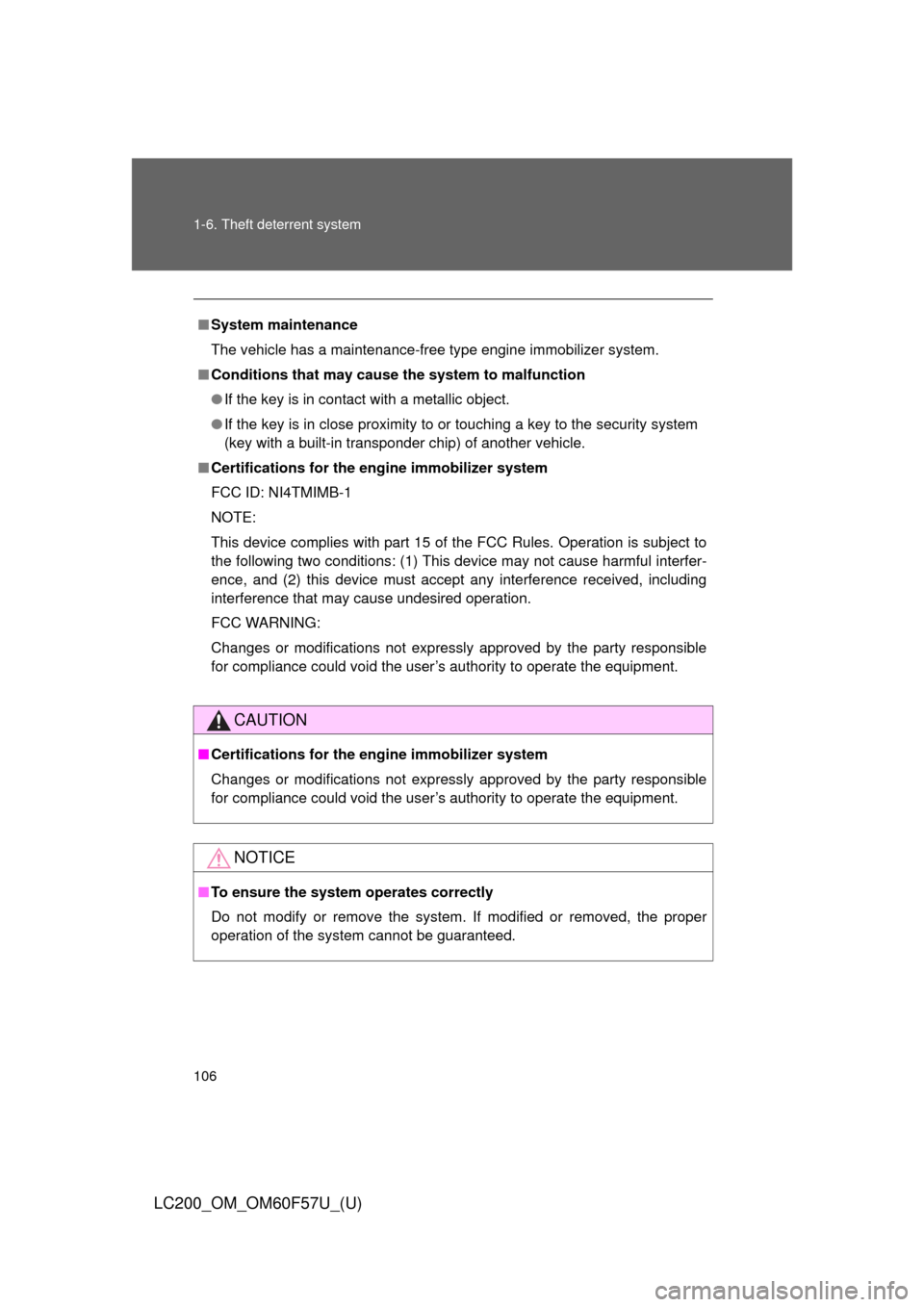 TOYOTA LAND CRUISER 2013 J200 Owners Manual 106 1-6. Theft deterrent system
LC200_OM_OM60F57U_(U)
■System maintenance
The vehicle has a maintenance-free type engine immobilizer system.
■Conditions that may cause the system to malfunction
�