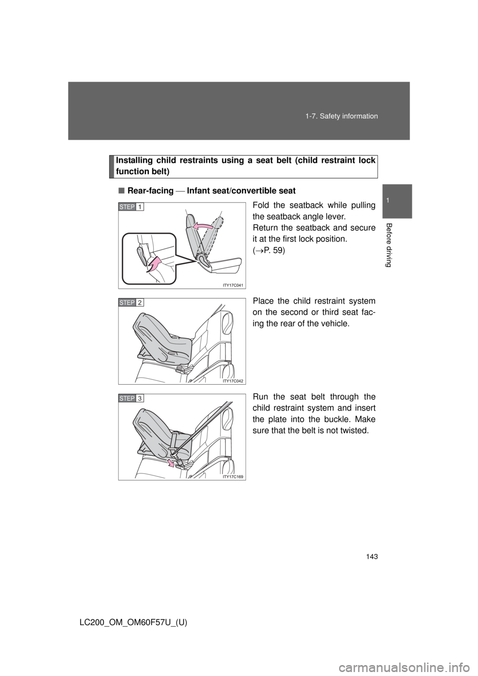 TOYOTA LAND CRUISER 2013 J200 Owners Manual 143 1-7. Safety information
1
Before driving
LC200_OM_OM60F57U_(U)
Installing child restraints using a seat belt (child restraint lock
function belt)
■Rear-facing  Infant seat/convertible seat
Fo