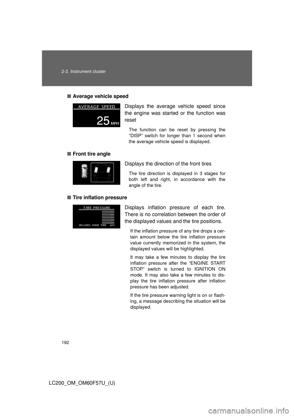 TOYOTA LAND CRUISER 2013 J200 Owners Manual 192 2-2. Instrument cluster
LC200_OM_OM60F57U_(U)■Average vehicle speed 
■Front tire angle
■Tire inflation pressureDisplays the average vehicle speed since
the engine was started or the function