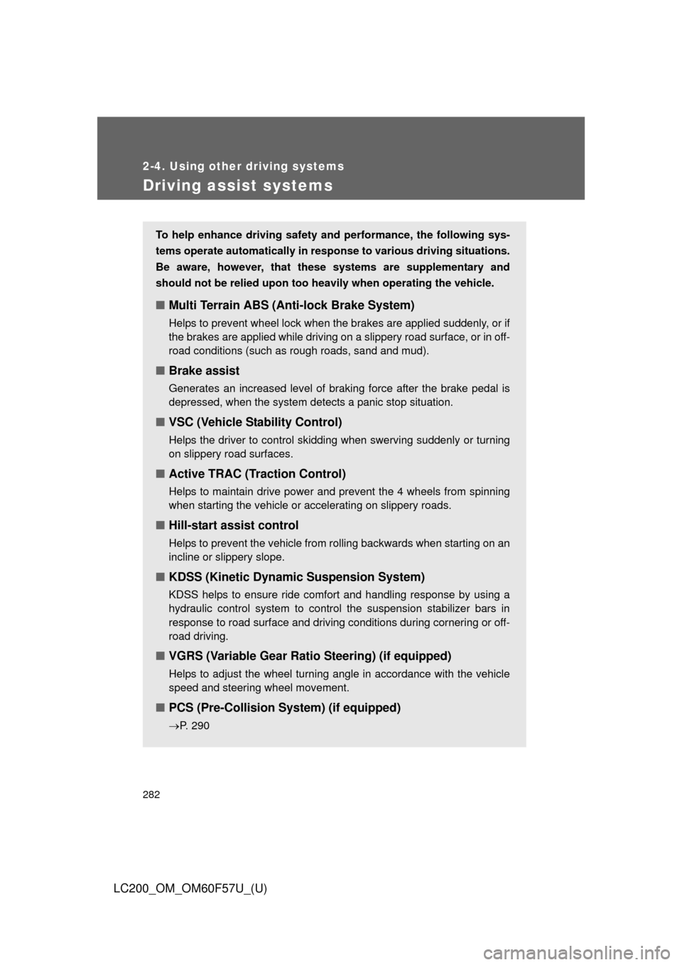 TOYOTA LAND CRUISER 2013 J200 Owners Manual 282
2-4. Using other driving systems
LC200_OM_OM60F57U_(U)
Driving assist systems
To help enhance driving safety and performance, the following sys-
tems operate automatically in response to various d TOYOTA LAND CRUISER 2013 J200 Owners Manual 282
2-4. Using other driving systems
LC200_OM_OM60F57U_(U)
Driving assist systems
To help enhance driving safety and performance, the following sys-
tems operate automatically in response to various d
