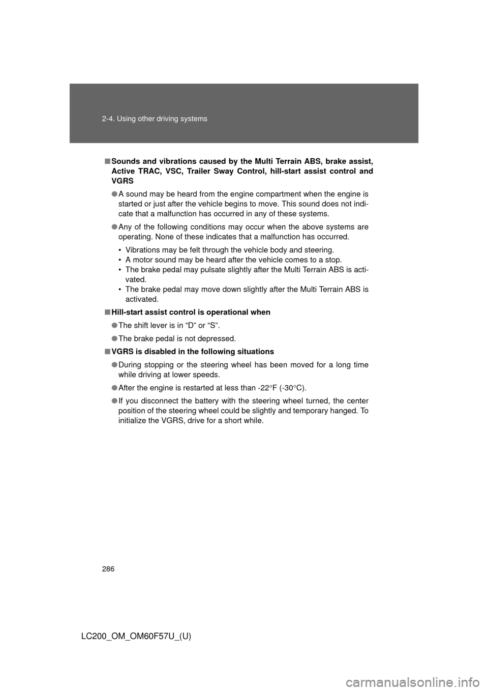 TOYOTA LAND CRUISER 2013 J200 Owners Manual 286 2-4. Using other driving systems
LC200_OM_OM60F57U_(U)
■Sounds and vibrations caused by the Multi Terrain ABS, brake assist,
Active TRAC, VSC, Trailer Sway Control, hill-start assist control and