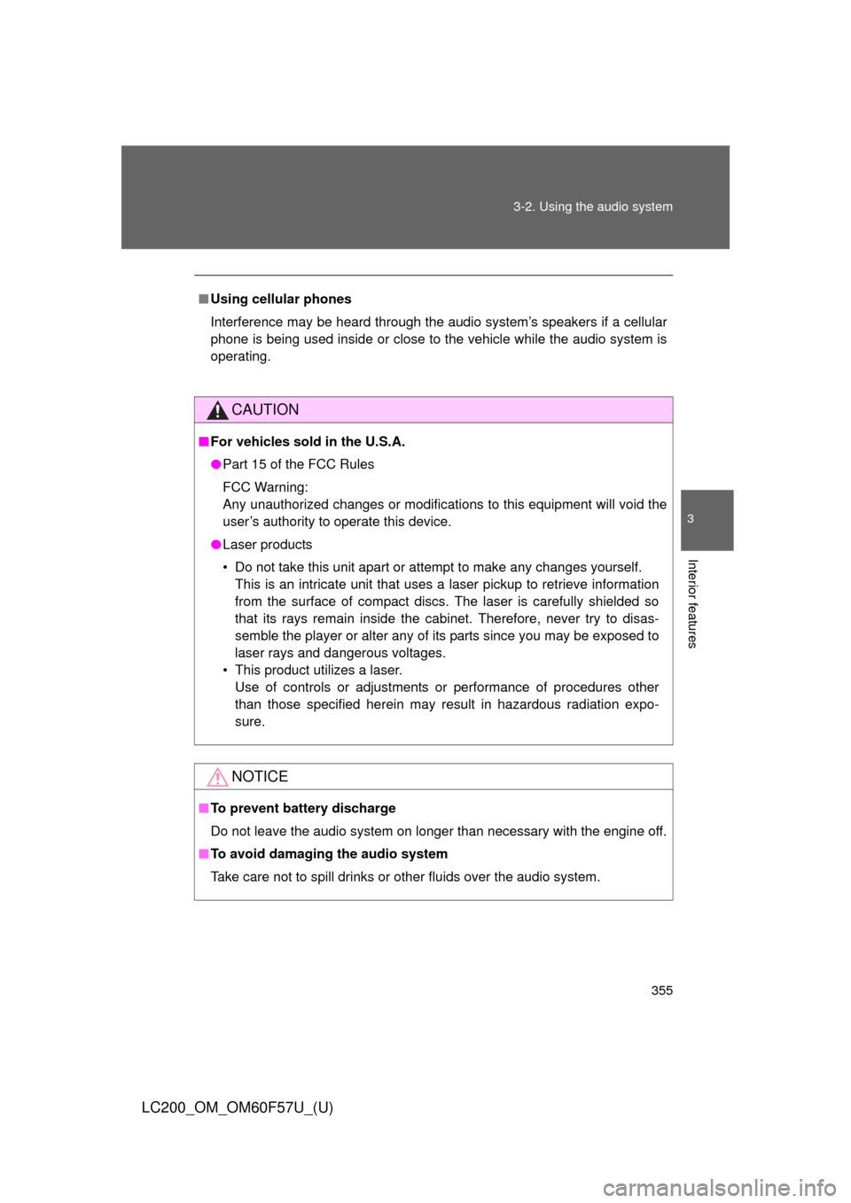 TOYOTA LAND CRUISER 2013 J200 Owners Manual 355 3-2. Using the audio system
3
Interior features
LC200_OM_OM60F57U_(U)
■Using cellular phones
Interference may be heard through the audio system’s speakers if a cellular
phone is being used ins