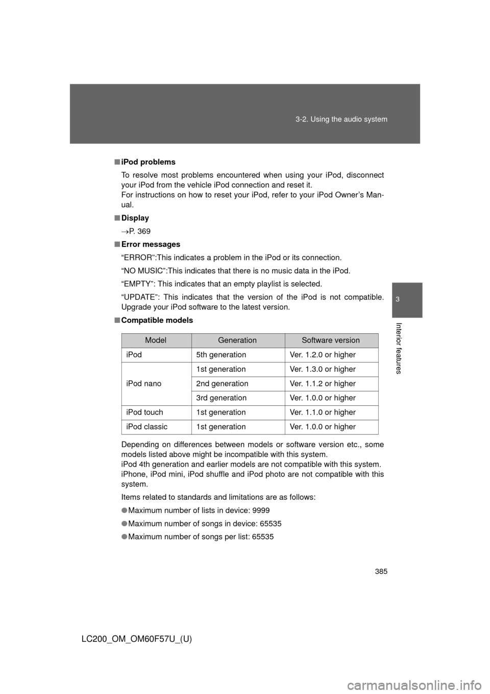 TOYOTA LAND CRUISER 2013 J200 Owners Manual 385 3-2. Using the audio system
3
Interior features
LC200_OM_OM60F57U_(U)
■iPod problems
To resolve most problems encountered when using your iPod, disconnect
your iPod from the vehicle iPod connect
