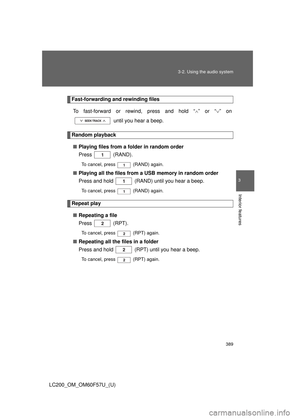 TOYOTA LAND CRUISER 2013 J200 Owners Manual 389 3-2. Using the audio system
3
Interior features
LC200_OM_OM60F57U_(U)
Fast-forwarding and rewinding files
To fast-forward or rewind, press and hold “
” or “” on
 until you hear a bee