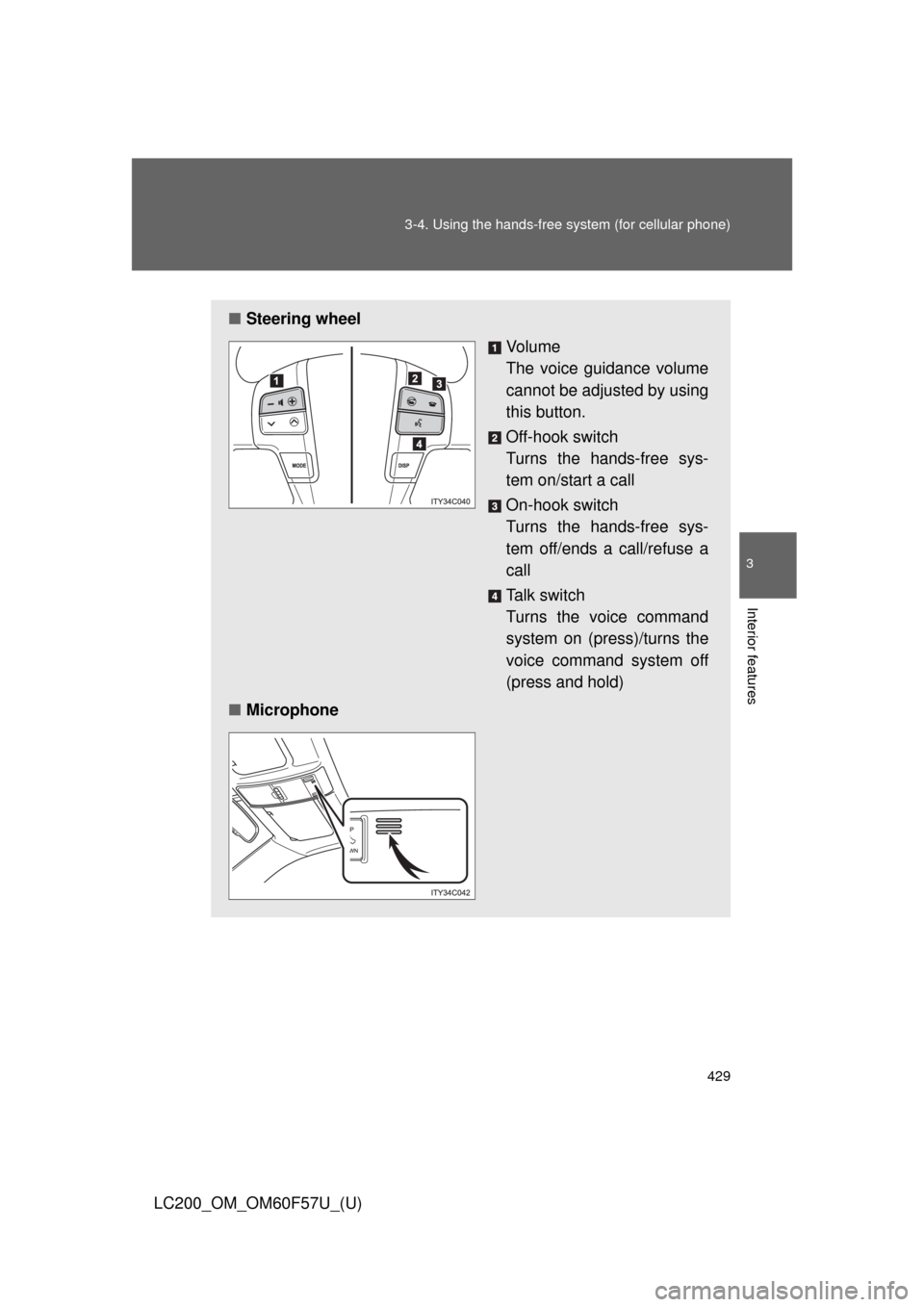 TOYOTA LAND CRUISER 2013 J200 Owners Manual 429 3-4. Using the hands-free system (for cellular phone)
3
Interior features
LC200_OM_OM60F57U_(U)
■Steering wheel
Vo l u m e
The voice guidance volume
cannot be adjusted by using
this button.
Off- TOYOTA LAND CRUISER 2013 J200 Owners Manual 429 3-4. Using the hands-free system (for cellular phone)
3
Interior features
LC200_OM_OM60F57U_(U)
■Steering wheel
Vo l u m e
The voice guidance volume
cannot be adjusted by using
this button.
Off-