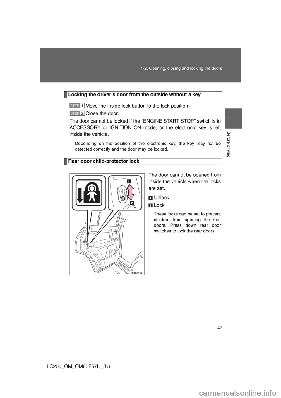 TOYOTA LAND CRUISER 2013 J200 Owners Manual 47 1-2. Opening, closing and locking the doors
1
Before driving
LC200_OM_OM60F57U_(U)
Locking the driver’s door from the outside without a key
Move the inside lock button to the lock position.
Close