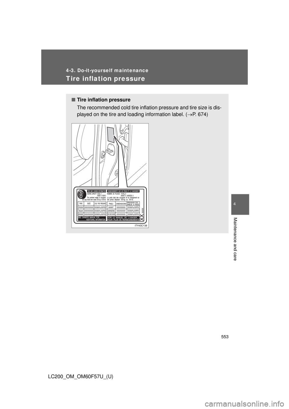 TOYOTA LAND CRUISER 2013 J200 Owners Manual 553
4-3. Do-it-yourself maintenance
4
Maintenance and care
LC200_OM_OM60F57U_(U)
Tire inflation pressure
■Tire inflation pressure
The recommended cold tire inflation pressure and tire size is dis-
p