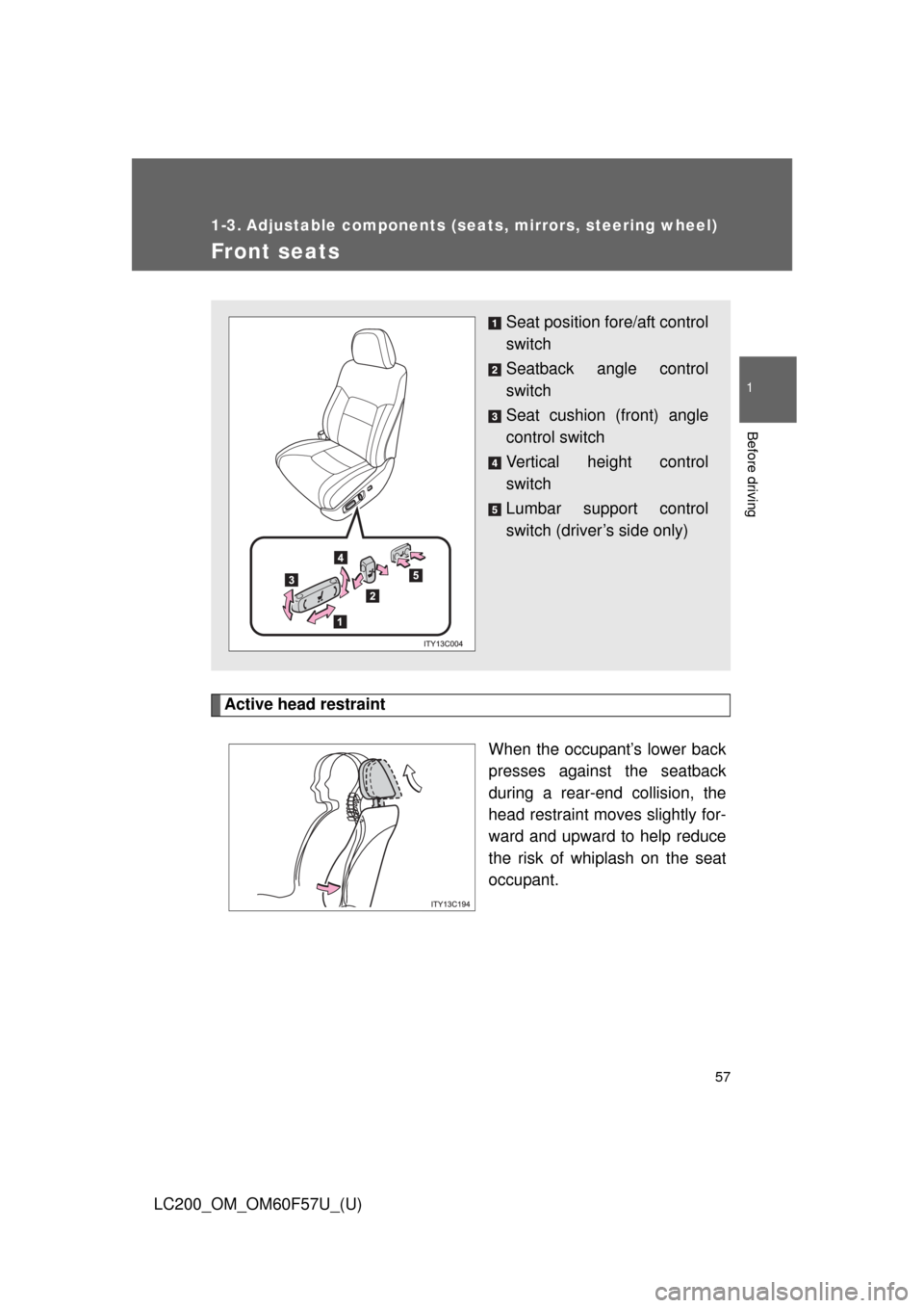TOYOTA LAND CRUISER 2013 J200 Owners Manual 57
1
Before driving
LC200_OM_OM60F57U_(U)
1-3. Adjustable components (seats, mirrors, steering wheel)
Front seats
Active head restraint
When the occupant’s lower back
presses against the seatback
du