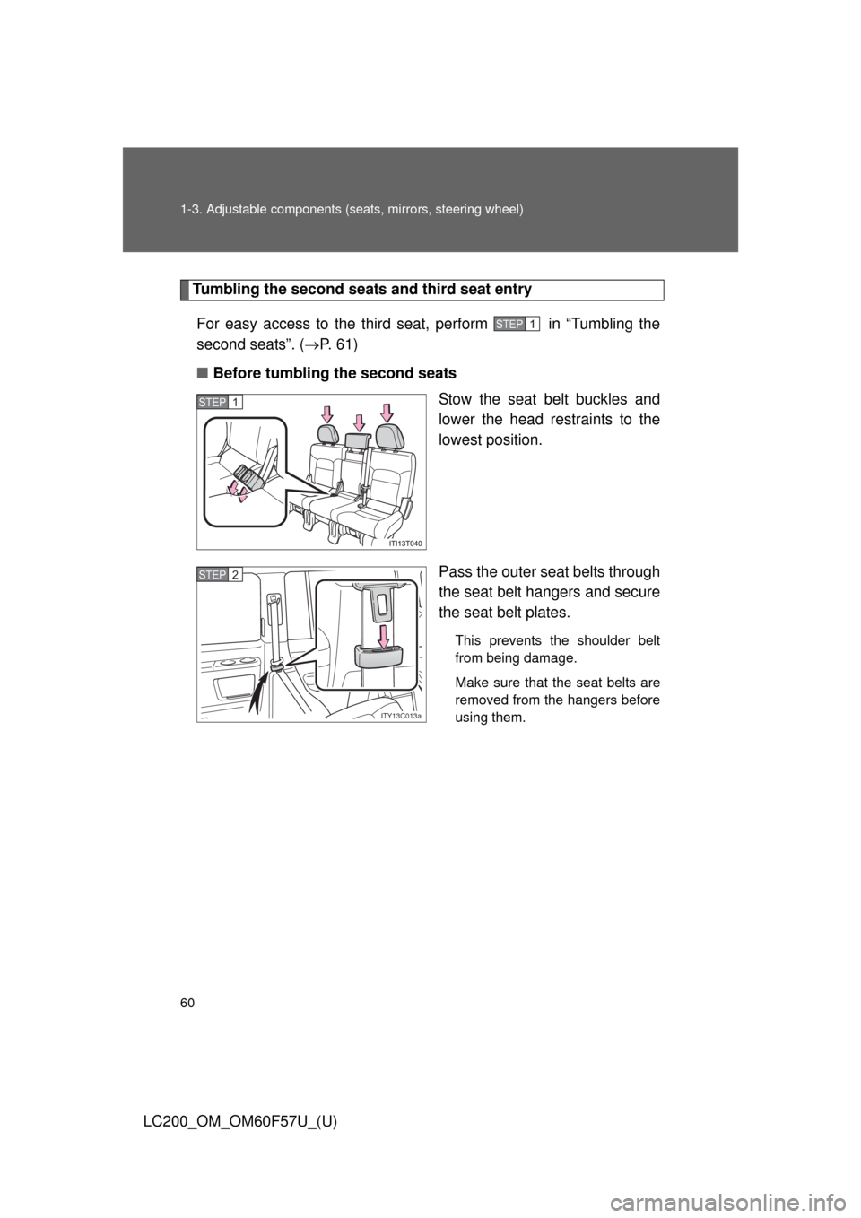 TOYOTA LAND CRUISER 2013 J200 Workshop Manual 60 1-3. Adjustable components (seats, mirrors, steering wheel)
LC200_OM_OM60F57U_(U)
Tumbling the second seats and third seat entry
For easy access to the third seat, perform   in “Tumbling the
seco