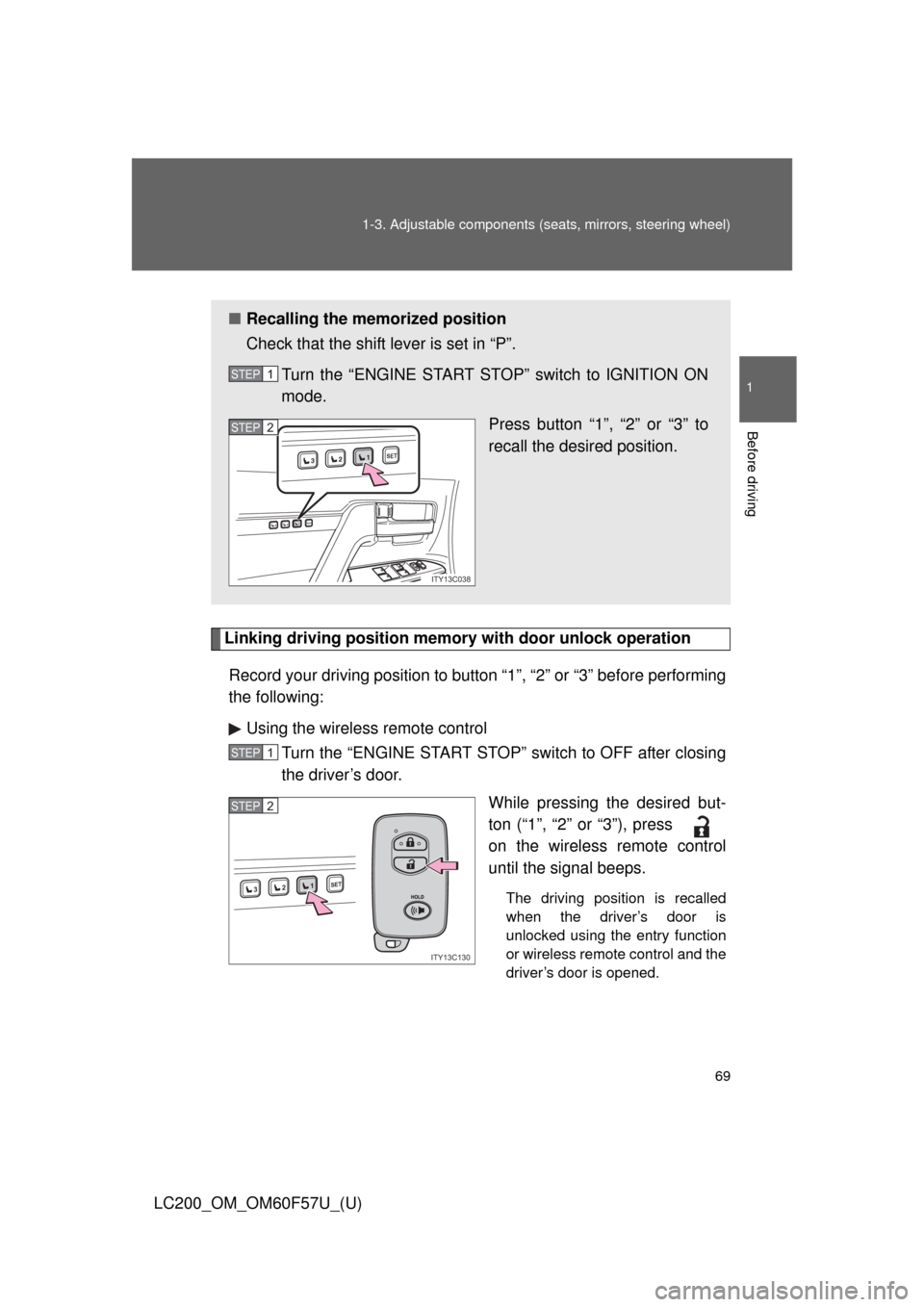 TOYOTA LAND CRUISER 2013 J200 Owners Manual 69 1-3. Adjustable components (seats, mirrors, steering wheel)
1
Before driving
LC200_OM_OM60F57U_(U)
Linking driving position memory with door unlock operation
Record your driving position to button 