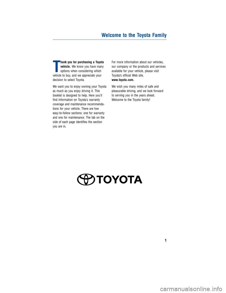 TOYOTA LAND CRUISER 2013 J200 Warranty And Maintenance Guide JOBNAME: 1131592-2013-lnd-toy PAGE: 1 SESS: 4 OUTPUT: Wed Jan 4 09:27:40 2012
/tweddle/toyota/sched-maint/1131592-en-lnd/wg
T
hank you for purchasing a Toyota
vehicle.We know you have many
options whe
