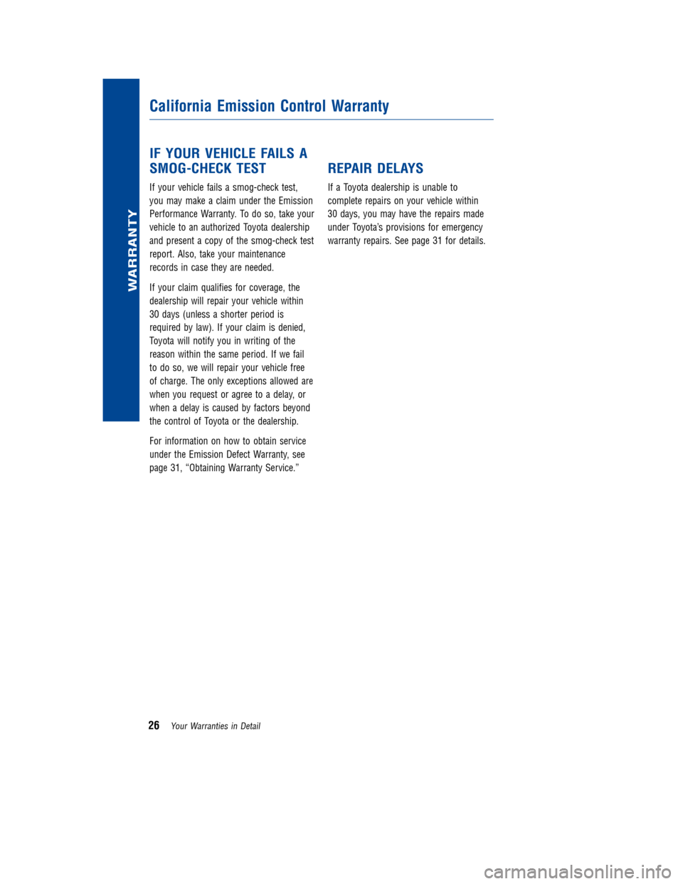 TOYOTA LAND CRUISER 2013 J200 Warranty And Maintenance Guide JOBNAME: 1131592-2013-lnd-toy PAGE: 26 SESS: 11 OUTPUT: Wed Jan 4 09:27:40 2012
/tweddle/toyota/sched-maint/1131592-en-lnd/wg
IF YOUR VEHICLE FAILS A
SMOG-CHECK TEST
If your vehicle fails a smog-check