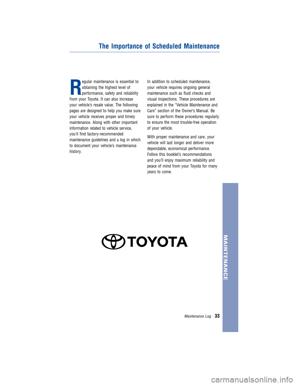 TOYOTA LAND CRUISER 2013 J200 Warranty And Maintenance Guide JOBNAME: 1131592-2013-lnd-toy PAGE: 33 SESS: 11 OUTPUT: Wed Jan 4 09:27:40 2012
/tweddle/toyota/sched-maint/1131592-en-lnd/wg
R
egular maintenance is essential to
obtaining the highest level of
perfor TOYOTA LAND CRUISER 2013 J200 Warranty And Maintenance Guide JOBNAME: 1131592-2013-lnd-toy PAGE: 33 SESS: 11 OUTPUT: Wed Jan 4 09:27:40 2012
/tweddle/toyota/sched-maint/1131592-en-lnd/wg
R
egular maintenance is essential to
obtaining the highest level of
perfor