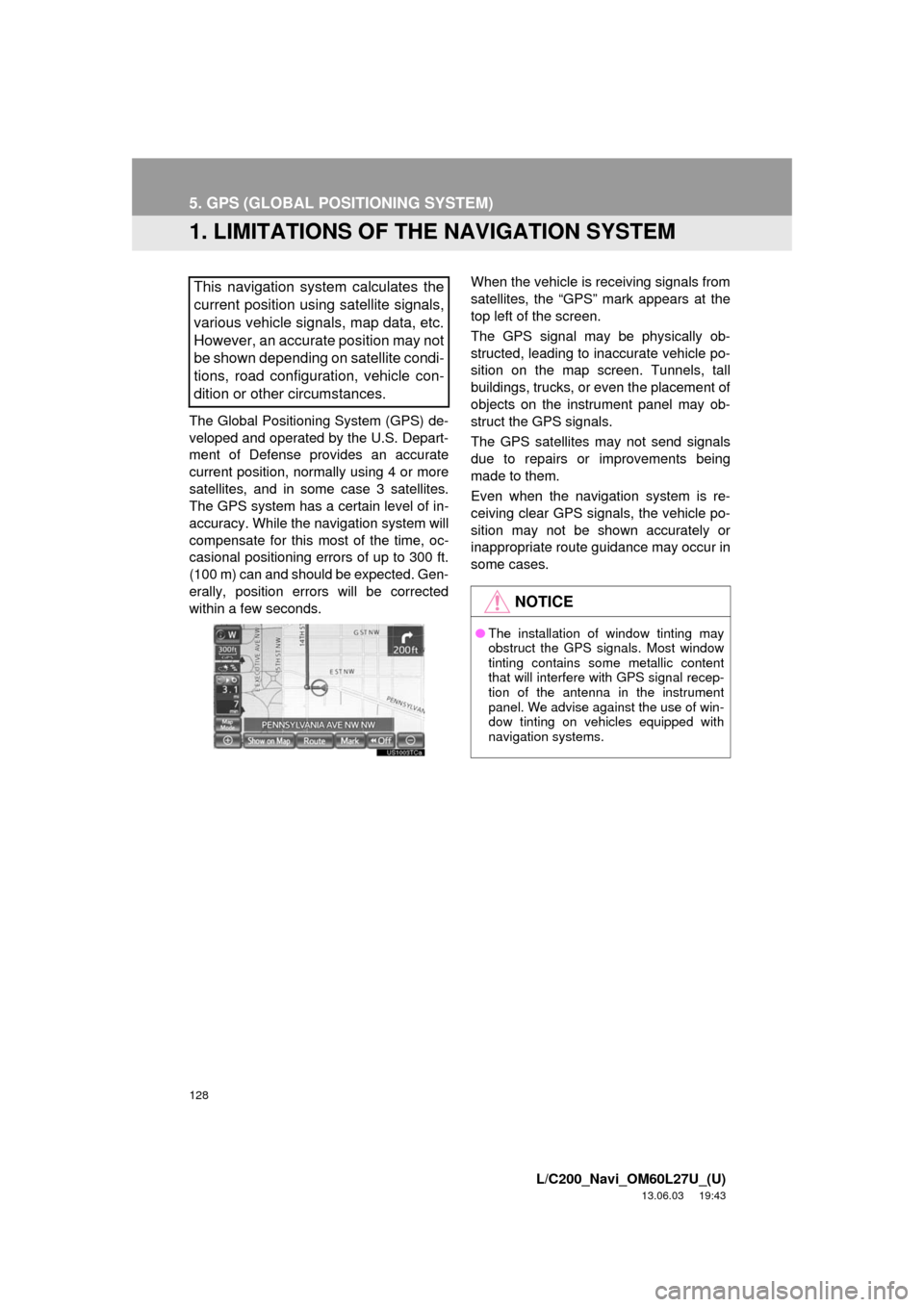 TOYOTA LAND CRUISER 2014 J200 Navigation Manual 128
L/C200_Navi_OM60L27U_(U)
13.06.03 19:43
5. GPS (GLOBAL POSITIONING SYSTEM)
1. LIMITATIONS OF THE NAVIGATION SYSTEM
The Global Positioning System (GPS) de-
veloped and operated by the U.S. Depa TOYOTA LAND CRUISER 2014 J200 Navigation Manual 128
L/C200_Navi_OM60L27U_(U)
13.06.03 19:43
5. GPS (GLOBAL POSITIONING SYSTEM)
1. LIMITATIONS OF THE NAVIGATION SYSTEM
The Global Positioning System (GPS) de-
veloped and operated by the U.S. Depa