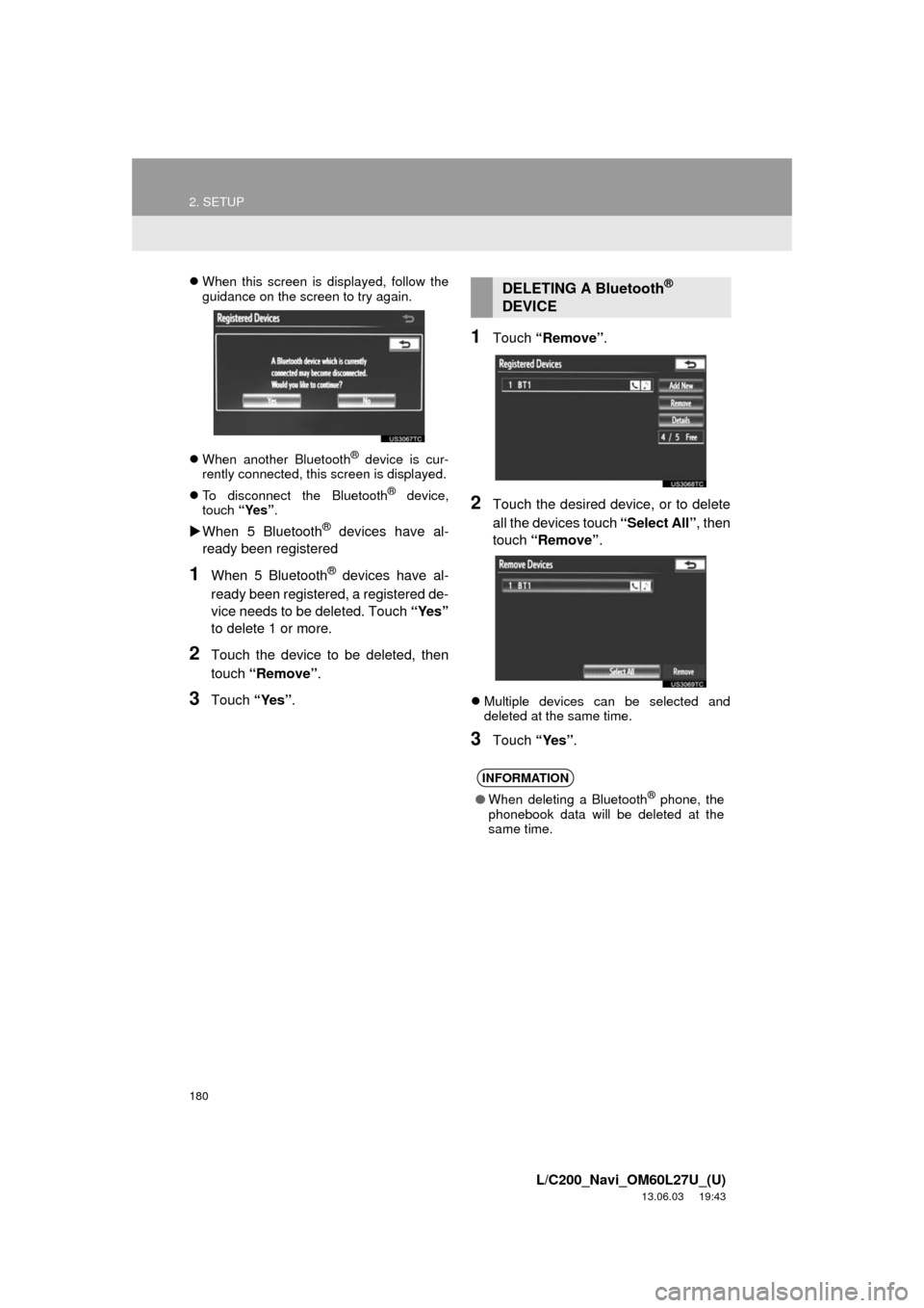 TOYOTA LAND CRUISER 2014 J200 Navigation Manual 180
2. SETUP
L/C200_Navi_OM60L27U_(U)
13.06.03 19:43
When this screen is displayed, follow the
guidance on the screen to try again.
When another Bluetooth
® device is cur-
rently connected, TOYOTA LAND CRUISER 2014 J200 Navigation Manual 180
2. SETUP
L/C200_Navi_OM60L27U_(U)
13.06.03 19:43
When this screen is displayed, follow the
guidance on the screen to try again.
When another Bluetooth
® device is cur-
rently connected,