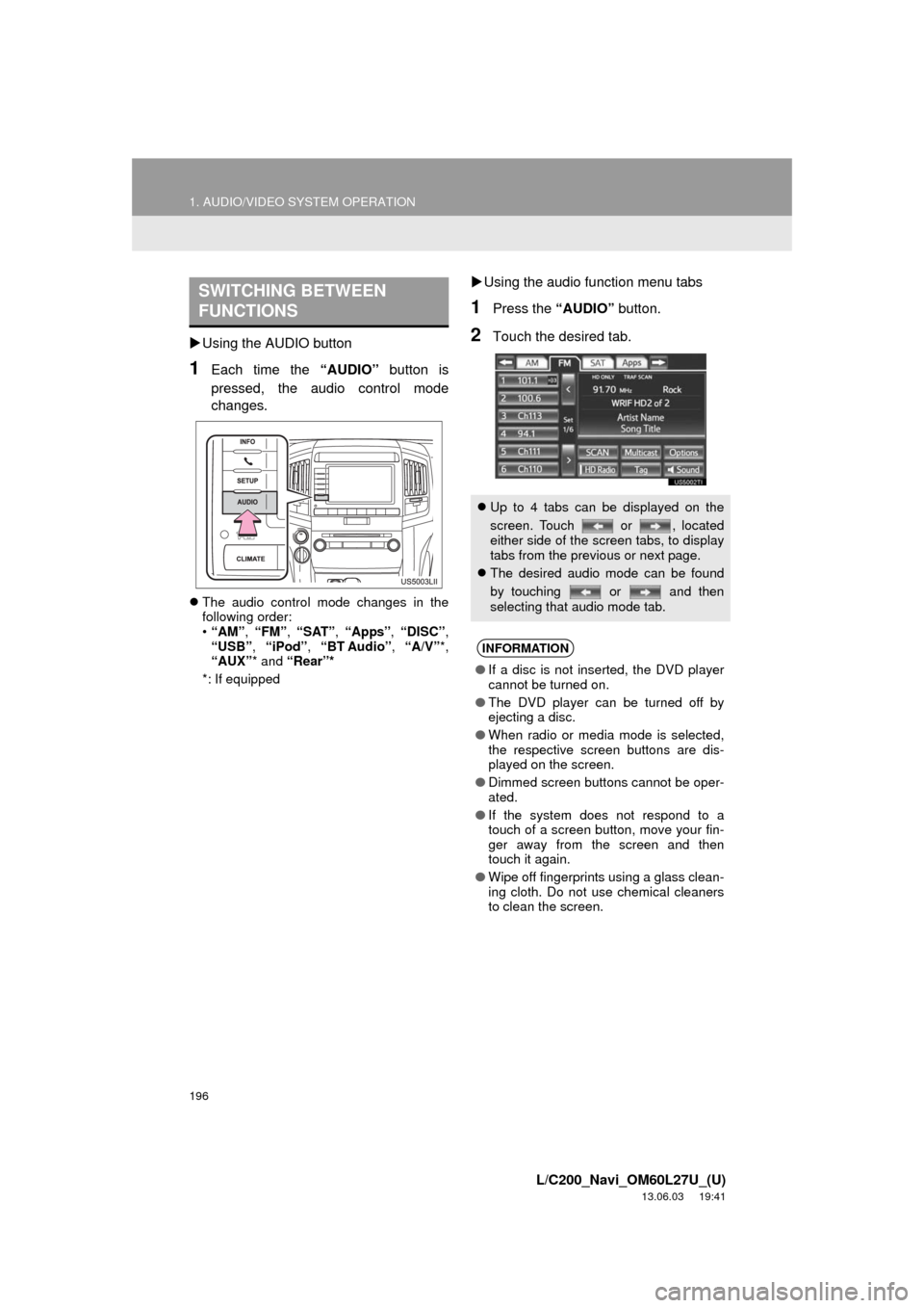 TOYOTA LAND CRUISER 2014 J200 Navigation Manual 196
1. AUDIO/VIDEO SYSTEM OPERATION
L/C200_Navi_OM60L27U_(U)
13.06.03 19:41
Using the AUDIO button
1Each time the “AUDIO” button is
pressed, the audio control mode
changes.
The audio con TOYOTA LAND CRUISER 2014 J200 Navigation Manual 196
1. AUDIO/VIDEO SYSTEM OPERATION
L/C200_Navi_OM60L27U_(U)
13.06.03 19:41
Using the AUDIO button
1Each time the “AUDIO” button is
pressed, the audio control mode
changes.
The audio con