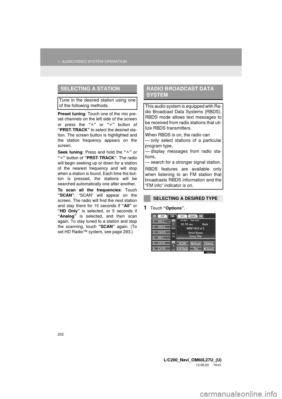 TOYOTA LAND CRUISER 2014 J200 Navigation Manual 202
1. AUDIO/VIDEO SYSTEM OPERATION
L/C200_Navi_OM60L27U_(U)
13.06.03 19:41
Preset tuning: Touch one of the mix pre-
set channels on the left side of the screen
or press the “” or “” butto TOYOTA LAND CRUISER 2014 J200 Navigation Manual 202
1. AUDIO/VIDEO SYSTEM OPERATION
L/C200_Navi_OM60L27U_(U)
13.06.03 19:41
Preset tuning: Touch one of the mix pre-
set channels on the left side of the screen
or press the “” or “” butto