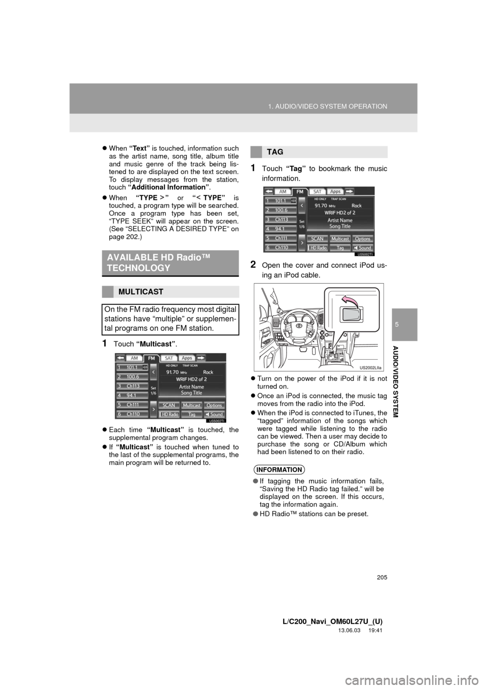 TOYOTA LAND CRUISER 2014 J200 Navigation Manual 205
1. AUDIO/VIDEO SYSTEM OPERATION
5
AUDIO/VIDEO SYSTEM
L/C200_Navi_OM60L27U_(U)
13.06.03 19:41
When “Text” is touched, information such
as the artist name, song title, album title
and mus TOYOTA LAND CRUISER 2014 J200 Navigation Manual 205
1. AUDIO/VIDEO SYSTEM OPERATION
5
AUDIO/VIDEO SYSTEM
L/C200_Navi_OM60L27U_(U)
13.06.03 19:41
When “Text” is touched, information such
as the artist name, song title, album title
and mus
