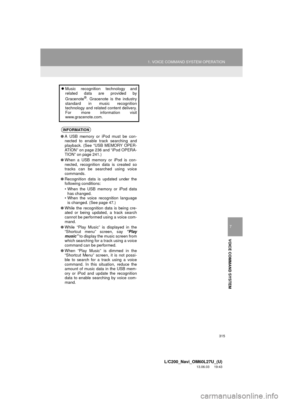 TOYOTA LAND CRUISER 2014 J200 Navigation Manual 315
1. VOICE COMMAND SYSTEM OPERATION
7
VOICE COMMAND SYSTEM
L/C200_Navi_OM60L27U_(U)
13.06.03 19:43
Music recognition technology and
related data are provided by
Gracenote
®. Gracenote is the TOYOTA LAND CRUISER 2014 J200 Navigation Manual 315
1. VOICE COMMAND SYSTEM OPERATION
7
VOICE COMMAND SYSTEM
L/C200_Navi_OM60L27U_(U)
13.06.03 19:43
Music recognition technology and
related data are provided by
Gracenote
®. Gracenote is the