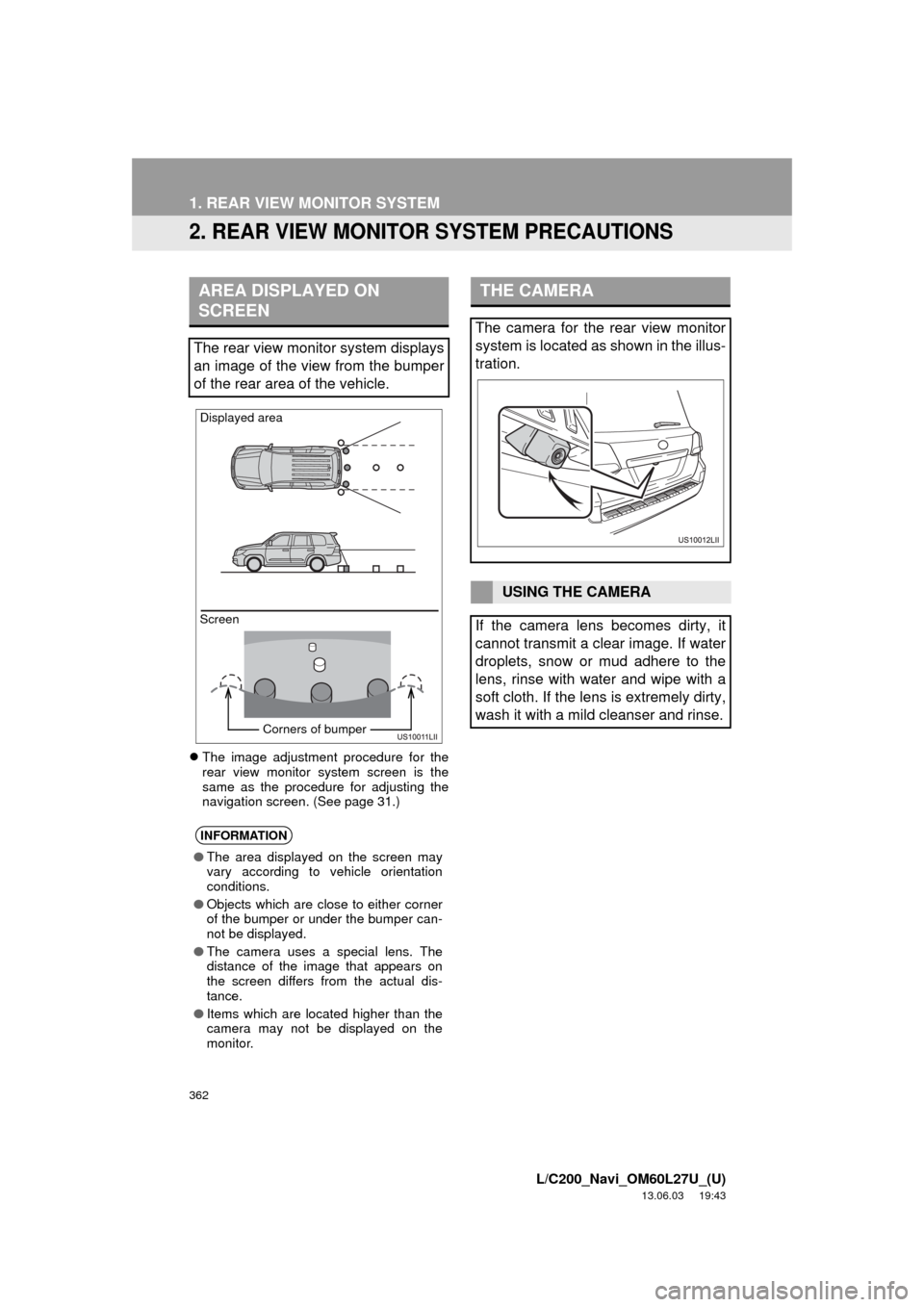 TOYOTA LAND CRUISER 2014 J200 Navigation Manual 362
1. REAR VIEW MONITOR SYSTEM
L/C200_Navi_OM60L27U_(U)
13.06.03 19:43
2. REAR VIEW MONITOR SYSTEM PRECAUTIONS
The image adjustment procedure for the
rear view monitor system screen is the
sam TOYOTA LAND CRUISER 2014 J200 Navigation Manual 362
1. REAR VIEW MONITOR SYSTEM
L/C200_Navi_OM60L27U_(U)
13.06.03 19:43
2. REAR VIEW MONITOR SYSTEM PRECAUTIONS
The image adjustment procedure for the
rear view monitor system screen is the
sam