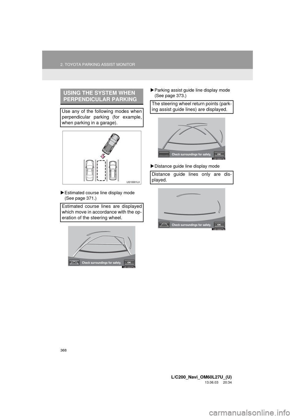 TOYOTA LAND CRUISER 2014 J200 Navigation Manual 368
2. TOYOTA PARKING ASSIST MONITOR
L/C200_Navi_OM60L27U_(U)
13.06.03 20:34
Estimated course line display mode
(See page 371.)Parking assist guide line display mode
(See page 373.)
Dis TOYOTA LAND CRUISER 2014 J200 Navigation Manual 368
2. TOYOTA PARKING ASSIST MONITOR
L/C200_Navi_OM60L27U_(U)
13.06.03 20:34
Estimated course line display mode
(See page 371.)Parking assist guide line display mode
(See page 373.)
Dis