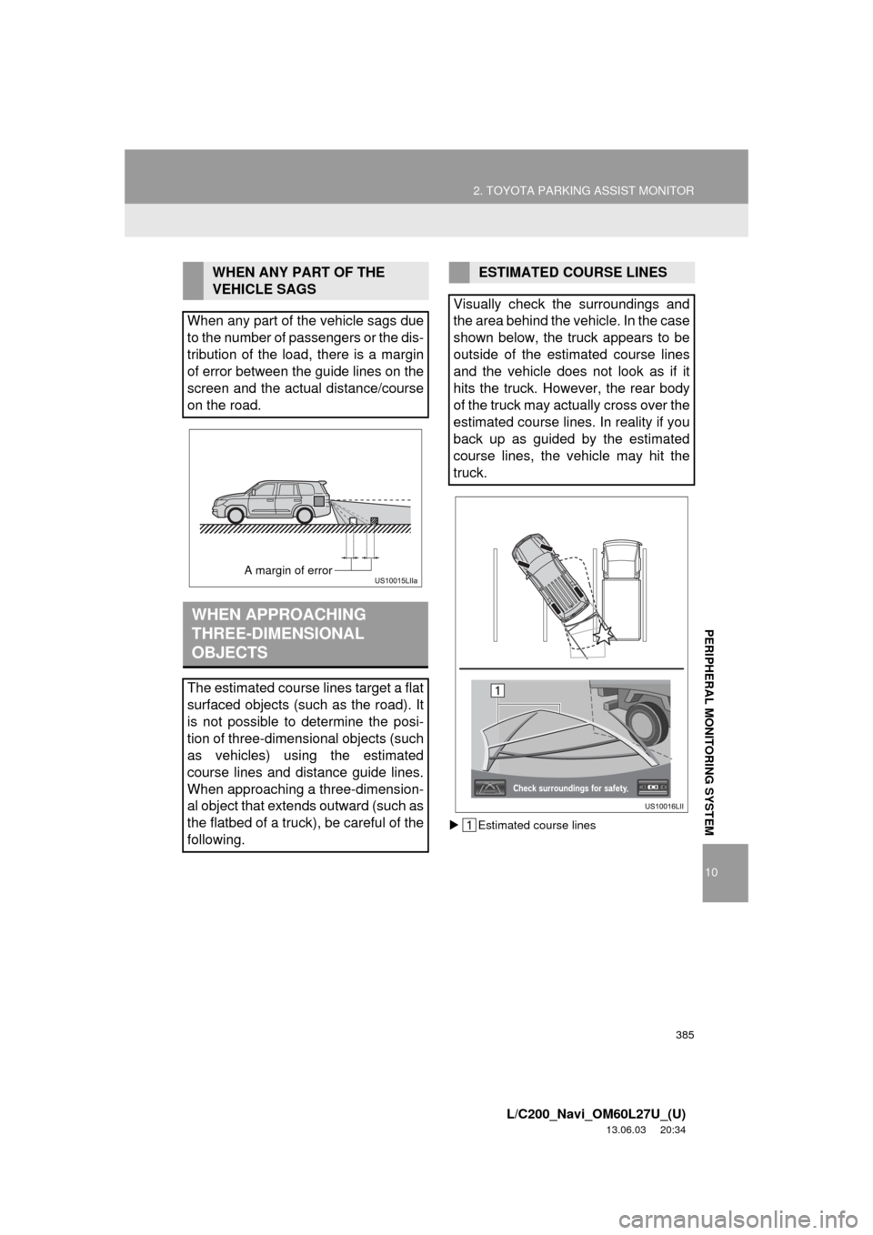 TOYOTA LAND CRUISER 2014 J200 Navigation Manual 385
2. TOYOTA PARKING ASSIST MONITOR
10
PERIPHERAL MONITORING SYSTEM
L/C200_Navi_OM60L27U_(U)
13.06.03 20:34
Estimated course lines
WHEN ANY PART OF THE
VEHICLE SAGS
When any part of the vehic TOYOTA LAND CRUISER 2014 J200 Navigation Manual 385
2. TOYOTA PARKING ASSIST MONITOR
10
PERIPHERAL MONITORING SYSTEM
L/C200_Navi_OM60L27U_(U)
13.06.03 20:34
Estimated course lines
WHEN ANY PART OF THE
VEHICLE SAGS
When any part of the vehic