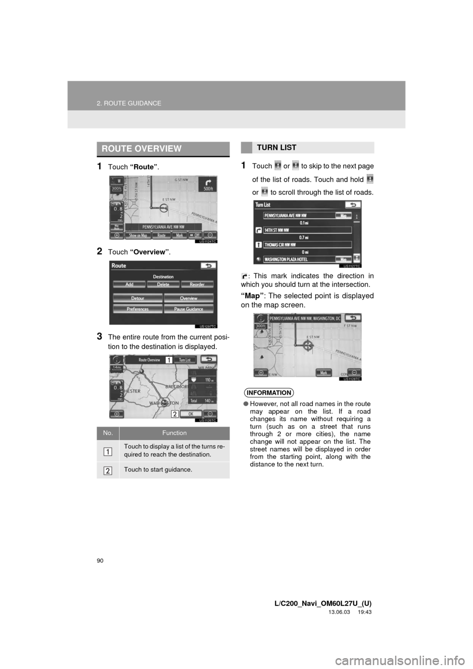 TOYOTA LAND CRUISER 2014 J200 Navigation Manual 90
2. ROUTE GUIDANCE
L/C200_Navi_OM60L27U_(U)
13.06.03 19:43
1Touch “Route”.
2Touch “Overview”.
3The entire route from the current posi-
tion to the destination is displayed.
1Touch or TOYOTA LAND CRUISER 2014 J200 Navigation Manual 90
2. ROUTE GUIDANCE
L/C200_Navi_OM60L27U_(U)
13.06.03 19:43
1Touch “Route”.
2Touch “Overview”.
3The entire route from the current posi-
tion to the destination is displayed.
1Touch or