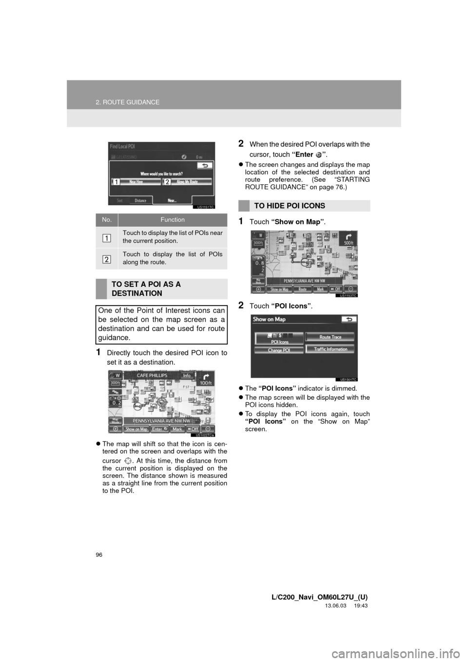 TOYOTA LAND CRUISER 2014 J200 Navigation Manual 96
2. ROUTE GUIDANCE
L/C200_Navi_OM60L27U_(U)
13.06.03 19:43
1Directly touch the desired POI icon to
set it as a destination.
The map will shift so that the icon is cen-
tered on the screen and TOYOTA LAND CRUISER 2014 J200 Navigation Manual 96
2. ROUTE GUIDANCE
L/C200_Navi_OM60L27U_(U)
13.06.03 19:43
1Directly touch the desired POI icon to
set it as a destination.
The map will shift so that the icon is cen-
tered on the screen and